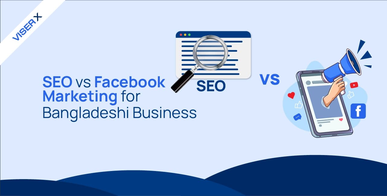 SEO vs. Facebook Marketing: Which Is Better for Bangladeshi Businesses?